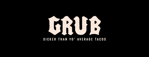 Grub (HERE FOR COMEDY NIGHT SO MAKE SURE TO GET YOUR TICKETS)
